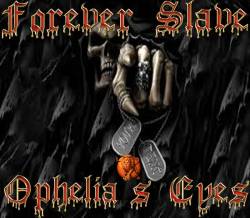 Forever Slave : Ophelia's Eyes